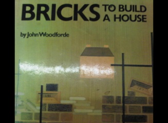 Bricks to build a house by John Woodforde. Published in the 1970s some photos on this page are taken from this book.